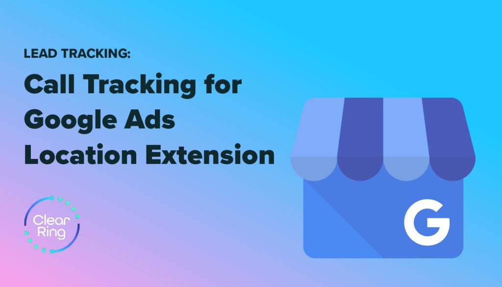 Call Tracking for Google Ads Location Extension
